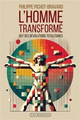 L'homme transformé : but des révolutions totalitaires - Philippe Pichot-Bravard