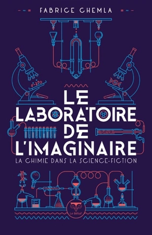 Le laboratoire de l'imaginaire : la chimie dans la science-fiction - Fabrice Chemla