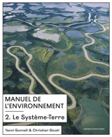 Manuel de l'environnement. Vol. 2. Le système-Terre - Yanni Gunnell