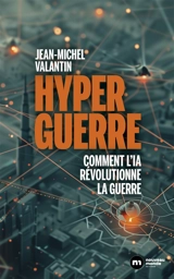 Hyperguerre : comment l'IA révolutionne la guerre - Jean-Michel Valantin
