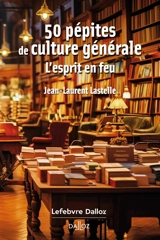 50 pépites de culture générale : l'esprit en feu - Jean-Laurent Lastelle