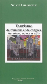 Tourisme de réunions et de congrès : mutations, enjeux et défis - Sylvie Christofle