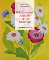 Petit bouquet pour une maman inconnue - Beatriz Munoz Estrada-Maurin
