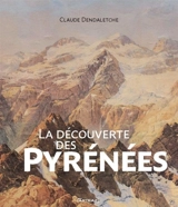 La découverte des Pyrénées - Claude Dentaletche