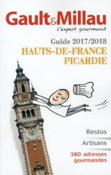 Gault et Millau : guide 2017-2018 : Hauts-de-France, Picardie - Gault & Millau