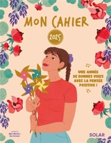 Mon cahier 2025 : Une année de bonnes vibes avec la pensée positive ! - Cécile Neuville