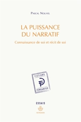 La puissance du narratif : connaissance de soi et récit de soi - Pascal Nouvel