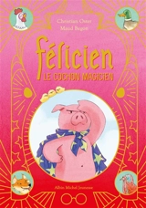 Félicien : le cochon magicien - Christian Oster