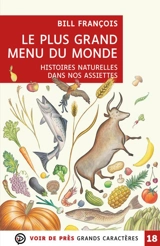 Le plus grand menu du monde : histoires naturelles dans nos assiettes - Bill François
