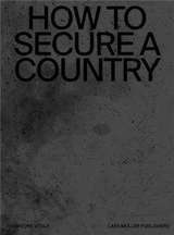How to Secure a Country From Border Policing via Weather Forecast to Social Engineering a Visual Study of 21st Century Statehood - Salvatore Vitale