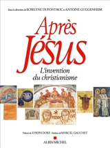 Après Jésus : l'invention du christianisme