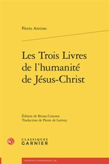 Les trois livres de l'humanité de Jésus-Christ - L'Arétin
