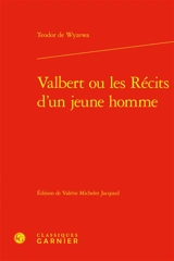 Valbert ou Les récits d'un jeune homme - Théodore de Wyzewa