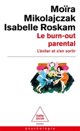 Le burn-out parental : l'éviter et s'en sortir - Moïra Mikolajczak