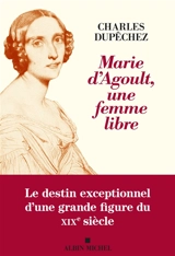 Marie d'Agoult, une femme libre - Charles François Dupêchez