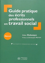 Guide pratique des écrits professionnels en travail social - Didier Dubasque