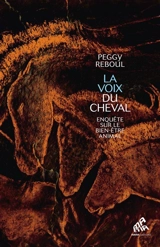 La voix du cheval : enquête sur le bien-être animal - Peggy Reboul