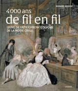 4.000 ans de fil en fil : ligne de faîte chronologique de la mode civile - Bernard Wodon