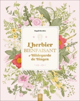 L'herbier bienfaisant d'Hildegarde de Bingen - Magali Hierthès