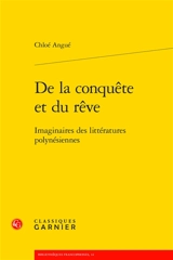 De la conquête et du rêve : imaginaires des littératures polynésiennes - Chloé Angué