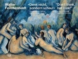 Don´t Think, but Look ! : A View of Painting over Seven Centuries - Jens Neubert