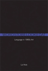 Words to Be Looked At : Language in 1960s Ar - Liz Kotz