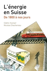 L'énergie en Suisse : de 1800 à nos jours - Cédric Humair