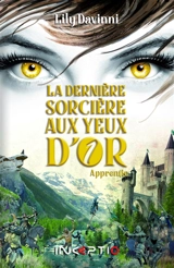 La dernière sorcière aux yeux d'or. Vol. 1. Apprentie - Lily Davinni