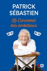 Le carnaval des ambitieux - Patrick Sébastien