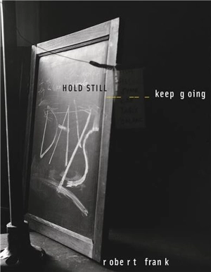 Robert Frank HOLD STILL Keep Going - Robert Frank