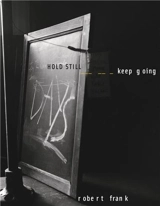 Robert Frank HOLD STILL Keep Going - Robert Frank