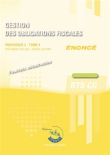 Gestion des obligations fiscales, BTS CG : processus 3, énoncé : cas pratiques. Vol. 1 - Stéphanie Tulleau