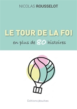 Le tour de la foi en plus de 80 histoires - Nicolas Rousselot