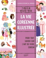 La vie coréenne illustrée : pour tout savoir sur l'art de vivre coréen - Luna Kyung
