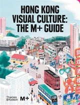 Hong Kong Visual Culture The M+ Guide - Tina Pang