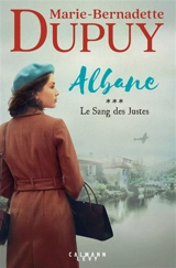 Albane. Vol. 3. Le sang des justes - Marie-Bernadette Dupuy