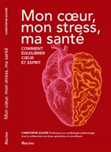 Mon coeur, mon stress, ma santé : comment équilibrer coeur et esprit - Christophe Scavée