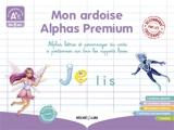 Mon ardoise Alphas premium : Alphas lettres et personnages du conte à positionner sur tous les supports lisses : dès 5 ans - Claude Huguenin