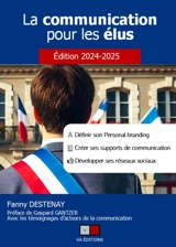 La communication pour les élus : définir son personal branding, créer ses supports de communication, développer ses réseaux sociaux - Fanny Destenay