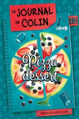 Pizza dessert : le journal de Colin - Marilou Addison