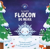 Le petit flocon de neige : une belle histoire pour découvrir le cycle naturel des flocons - Suzanne Fossey