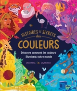 Histoires et secrets des couleurs : découvre comment les couleurs illuminent notre monde - Susie Brooks