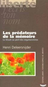 Les prédateurs de la mémoire : la Shoah au péril des négationnistes - Henri Deleersnijder