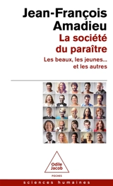 La société du paraître : les beaux, les jeunes... et les autres - Jean-François Amadieu