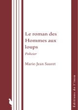 Le roman des Hommes aux loups : policier - Marie-Jean Sauret