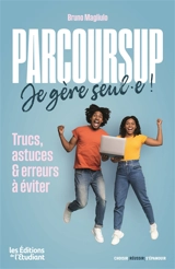 Parcoursup, je gère seul.e ! : trucs, astuces & erreurs à éviter - Bruno Magliulo