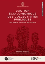 L'action éco(lo)nomique des collectivités publiques : ses enjeux, son droit, ses acteurs : manuels & essais - Fabien Bottini