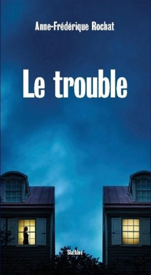 Le trouble - Anne-Frédérique Rochat