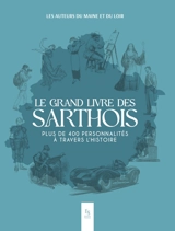 Le grand livre des Sarthois : plus de 400 personnalités à travers l'histoire - Les Auteurs du Maine et du Loir