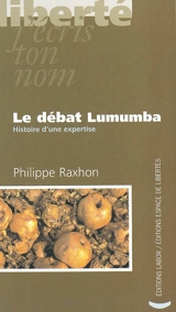 Le débat Lumumba : histoire d'une expertise - Philippe Raxhon
